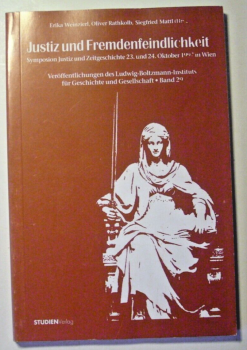 Justiz und Fremdenfeindlichkeit - Symposium Justiz und Zeitgeschichte 23. und 24. Oktober 1997 in Wien   von Erika Weinzierl, Oliver Rathkolb, ...